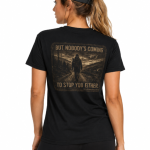 nobody’s coming to stop you either lone walker t shirt | graphic tee